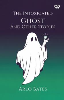 The Intoxicated Ghost And Other Stories
