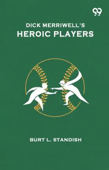 Dick Merriwell's Heroic Players