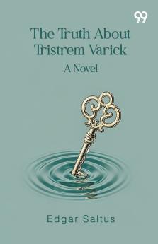 The Truth About Tristrem Varick A Novel