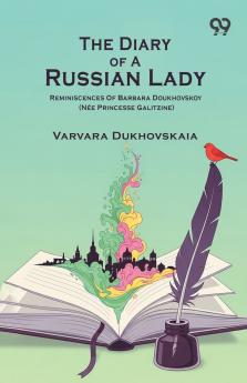 The Diary Of A Russian Lady Reminiscences Of Barbara Doukhovskoy (Nee Princesse Galitzine)