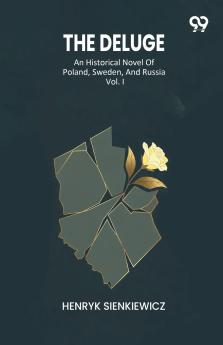 The Deluge An Historical Novel Of Poland Sweden And Russia Vol. I