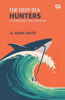 The Deep Sea Hunters Adventures On A Whaler