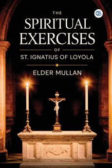 The Spiritual Exercises of St. Ignatius of Loyola