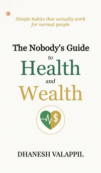 The Nobody's Guide to Health and Wealth