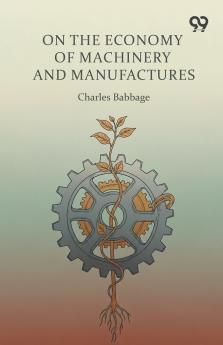 On The Economy Of Machinery And Manufactures