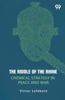 The Riddle Of The Rhine Chemical Strategy In Peace And War