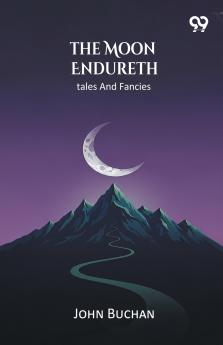 The Moon Endureth Tales And Fancies