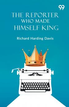 The Reporter Who Made Himself King