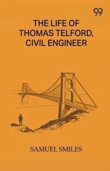 The Life Of Thomas Telford Civil Engineer