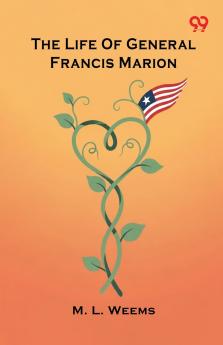 The Life Of General Francis Marion