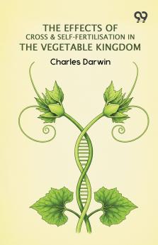 The Effects Of Cross & Self-Fertilisation In The Vegetable Kingdom