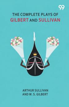 The Complete Plays Of Gilbert And Sullivan