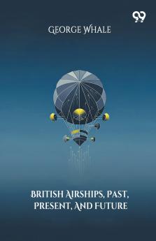 British Airships Past Present And Future