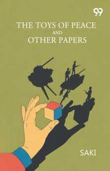 The Toys Of Peace And Other Papers