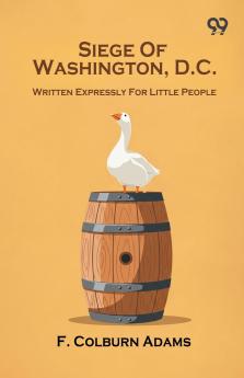 Siege Of Washington D.C. Written Expressly For Little People