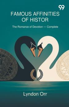 Famous Affinities Of History The Romance of Devotion - Complete