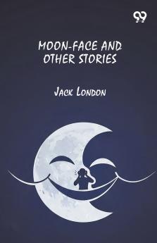 Moon-Face And Other Stories