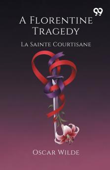 A Florentine Tragedy La Sainte Courtisane
