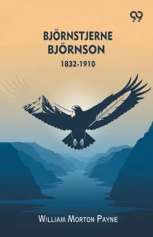 Bjornstjerne Bjornson 1832-1910