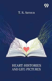 Heart-Histories And Life-Pictures