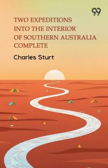 Two Expeditions Into The Interior Of Southern Australia Complete