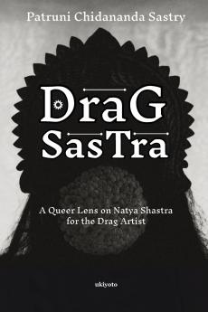 Drag Sastra | A Queer Lens on Natya Shastra for the Drag Artist
