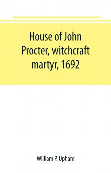 House of John Procter witchcraft martyr 1692