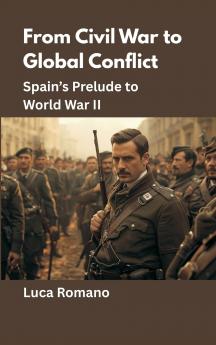 From Civil War to Global Conflict: Spain’s Prelude to World War II