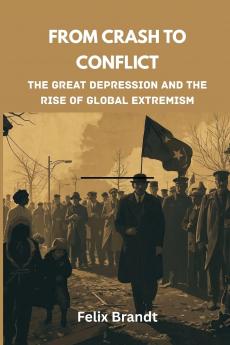From Crash to Conflict: The Great Depression and the Rise of Global Extremism