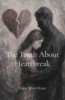 The Truth About Heartbreak