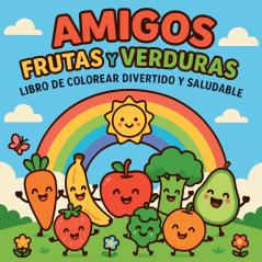 Amigos Frutas y Verduras - Libro de colorear divertido y saludable