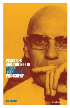 Practices and Thought in Michel Foucault's Philosophy