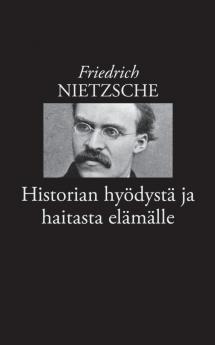 Historian hyödystä ja haitasta elämälle