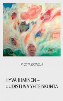 Hyvä ihminen - uudistuva yhteiskunta