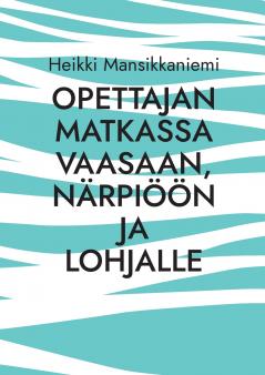 Opettajan matkassa Vaasaan Närpiöön ja Lohjalle