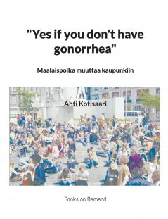 Yes if you don't have gonorrhea- Maalaispoika muuttaa kaupunkiin