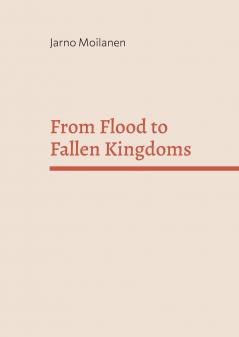From Flood to Fallen Kingdoms