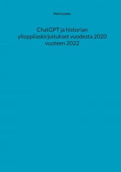 ChatGPT ja historian ylioppilaskirjoitukset vuodesta 2020 vuoteen 2022