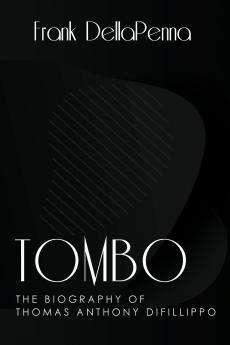 Tombo The Biography of Thomas Anthony DiFillippo