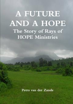 A FUTURE AND A HOPE The Story of Rays of HOPE Ministries
