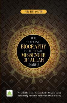 The Sublime Biography of The Final Messenger ? of ALLAH
