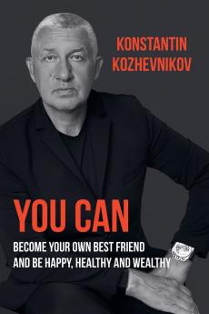 You Can Become Your Own Best Friend and Be Happy Healthy and Wealthy