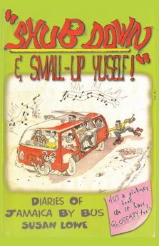 Shub Down & Small-up Yuself!  Diaries of Jamaica by Bus