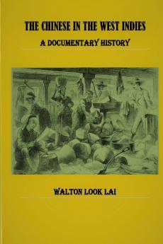 THE CHINESE IN THE WEST INDIES - A DOCUMENTARY HISTORY