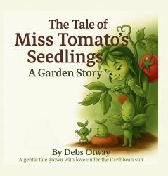 The Tale of Miss Tomato's Seedlings A Garden Story