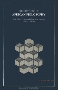 Foundations of African Philosophy. A Definitive Analysis of Conceptual Issues in African Thought