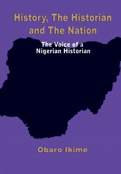 History The Historian and The Nation. The Voice of a Nigerian Historian