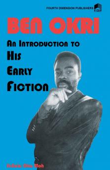 Ben Okri An Introduction to his Early Fiction