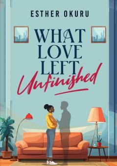 What Love Left Unfinished
