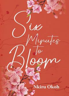 Six Minutes to Bloom